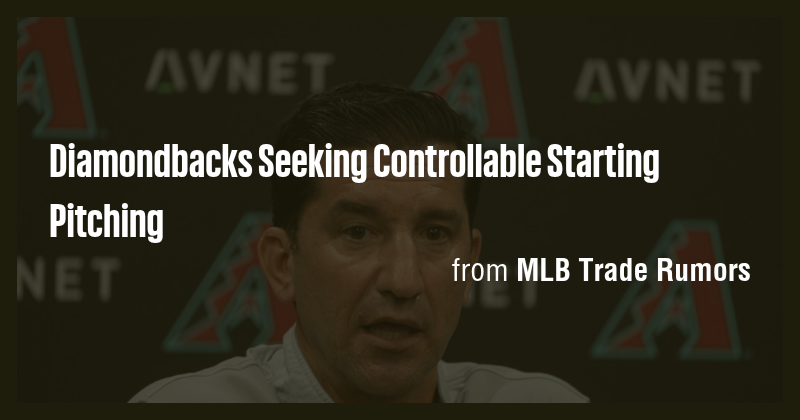 Diamondbacks Seek Controllable Starter via Trade to Cut Payroll