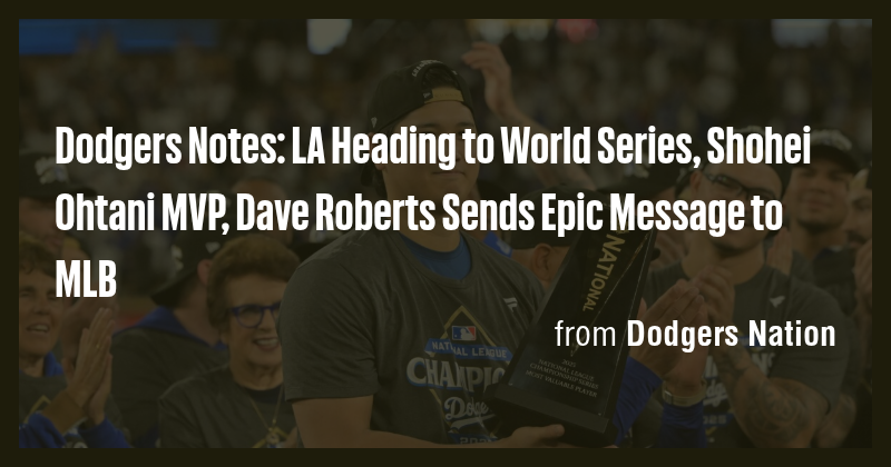 Dodgers Notes: LA Heading to World Series, Shohei Ohtani MVP, Dave ...