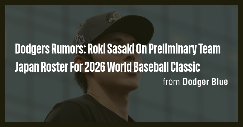 Dodgers Rumors: Roki Sasaki On Preliminary Team Japan Roster For 2026 ...