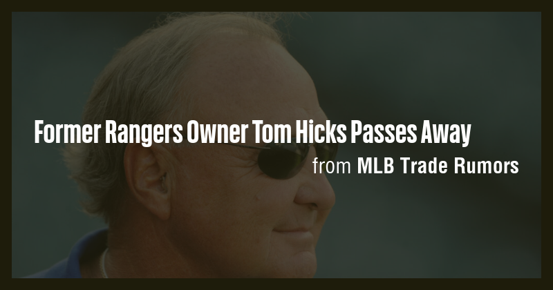 Former Rangers Owner Tom Hicks Passes Away - Briefly