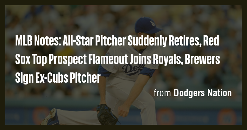 MLB Notes: All-Star Pitcher Suddenly Retires, Red Sox Top Prospect ...