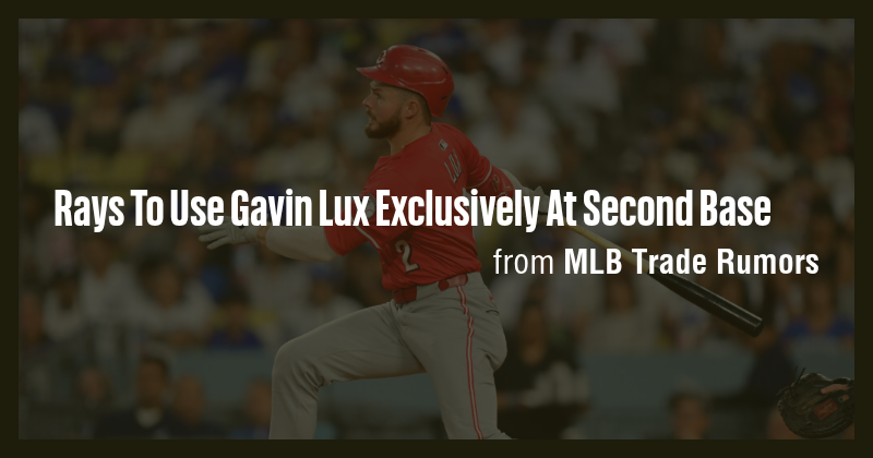 Rays To Use Gavin Lux Exclusively At Second Base - Briefly