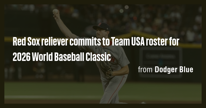 Red Sox reliever commits to Team USA roster for 2026 World Baseball ...