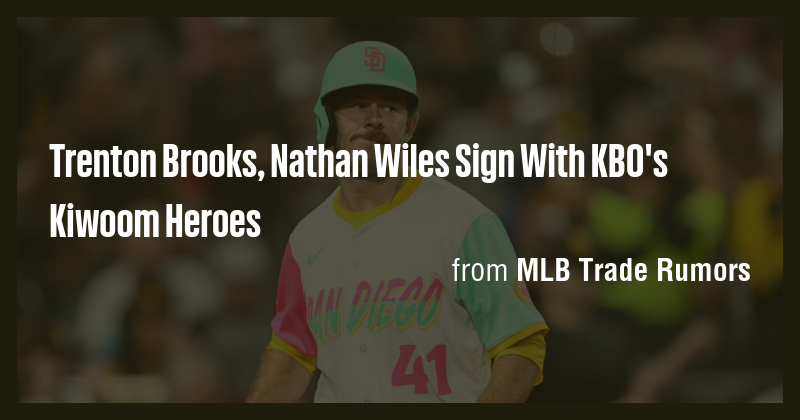 Trenton Brooks, Nathan Wiles Sign With KBO's Kiwoom Heroes - Briefly