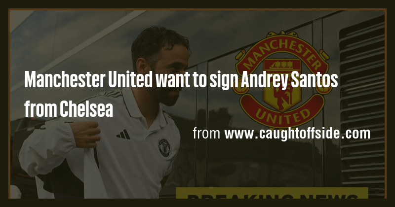 Manchester United want to sign Andrey Santos from Chelsea - Briefly