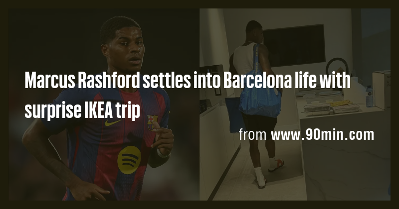 Marcus Rashford settles into Barcelona life with surprise IKEA trip ...