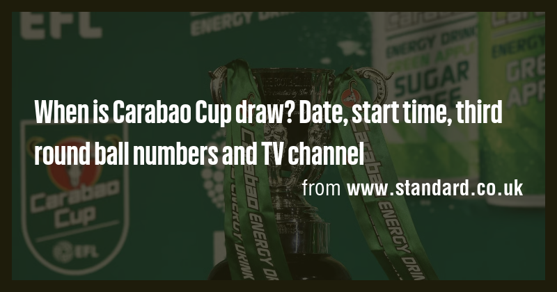 When is Carabao Cup draw? Date, start time, third round ball numbers ...