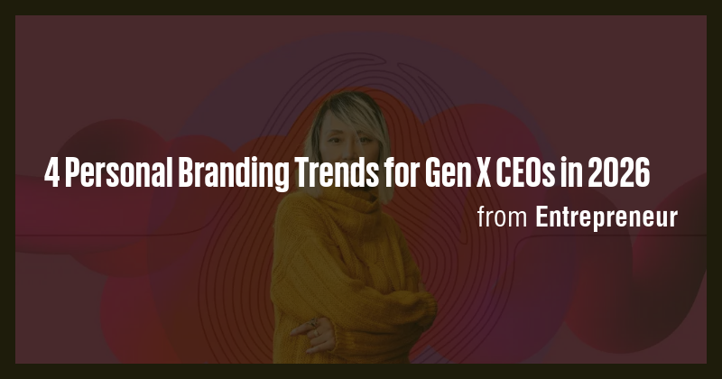 4 Personal Branding Trends for Gen X CEOs in 2026 - Briefly