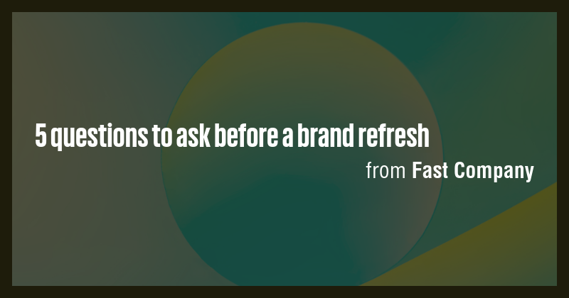 5 questions to ask before a brand refresh - Briefly