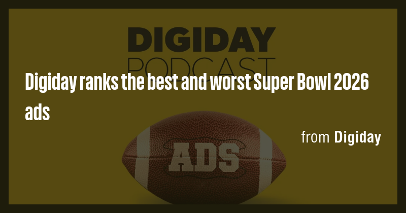 Digiday ranks the best and worst Super Bowl 2026 ads - Briefly