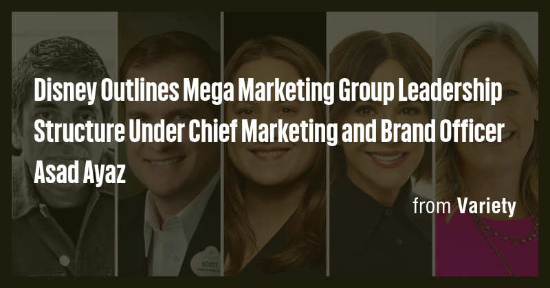 Disney Outlines Mega Marketing Group Leadership Structure Under Chief ...