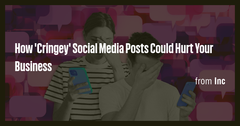 How 'Cringey' Social Media Posts Could Hurt Your Business - Briefly