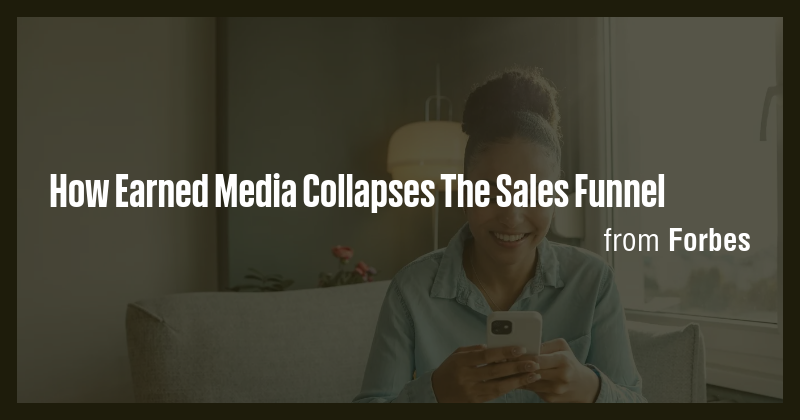 How Earned Media Collapses The Sales Funnel - Briefly