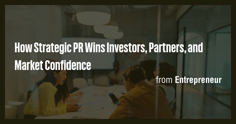 How Strategic PR Wins Investors, Partners, and Market Confidence - Briefly
