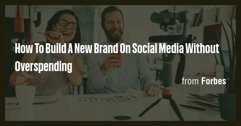 How To Build A New Brand On Social Media Without Overspending - Briefly