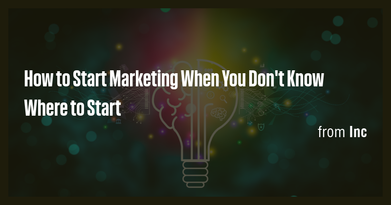 How to Start Marketing When You Don't Know Where to Start - Briefly