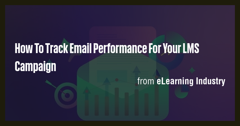 How To Track Email Performance For Your LMS Campaign - Briefly