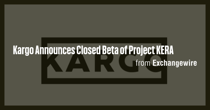 Kargo Announces Closed Beta of Project KERA - Briefly