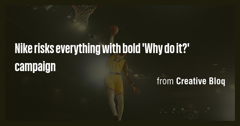 Nike risks everything with bold 'Why do it?' campaign - Briefly
