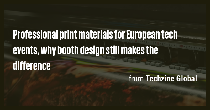 Professional print materials for European tech events, why booth design ...
