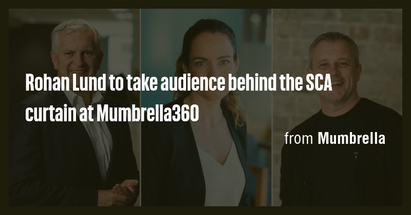 Rohan Lund to take audience behind the SCA curtain at Mumbrella360 ...