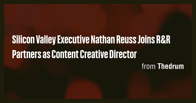 Silicon Valley Executive Nathan Reuss Joins R&R Partners as Content ...
