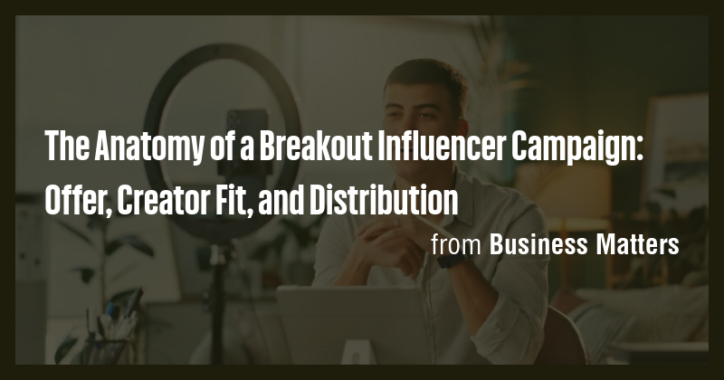The Anatomy of a Breakout Influencer Campaign: Offer, Creator Fit, and ...