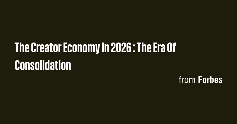 The Creator Economy In 2026 : The Era Of Consolidation - Briefly