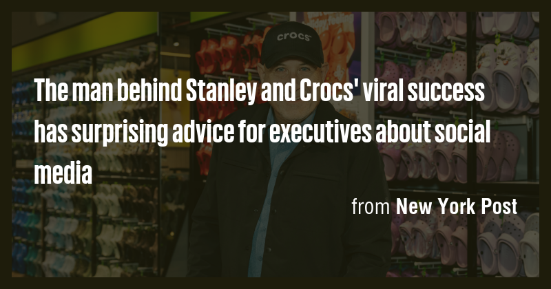 The man behind Stanley and Crocs' viral success has surprising advice ...
