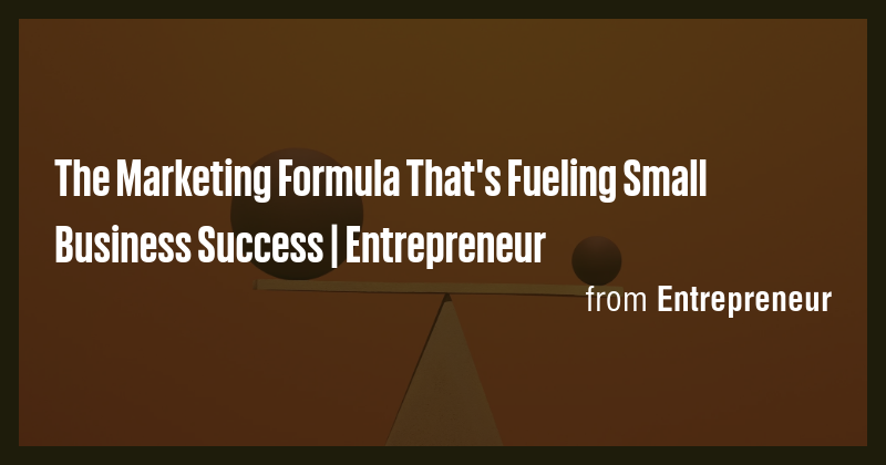 The Marketing Formula That's Fueling Small Business Success ...