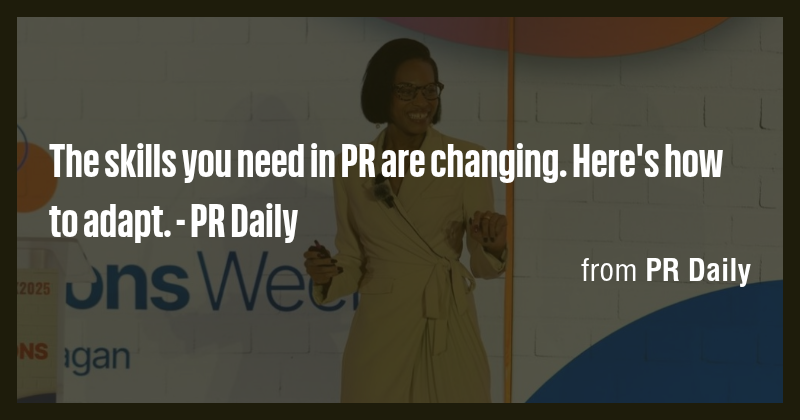 The skills you need in PR are changing. Here's how to adapt. - PR Daily ...