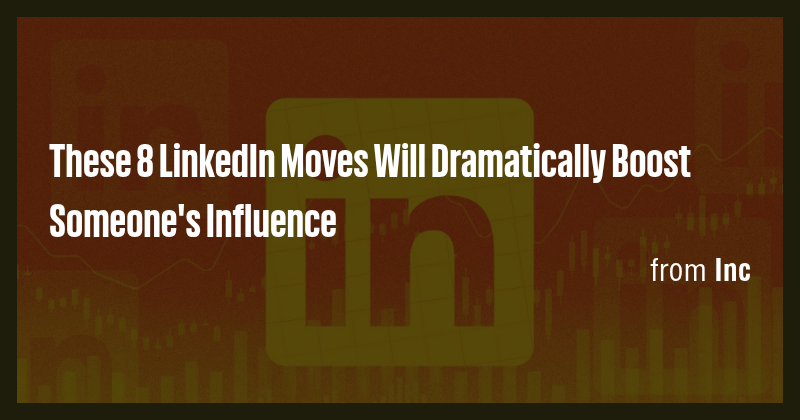 These 8 LinkedIn Moves Will Dramatically Boost Someone's Influence ...