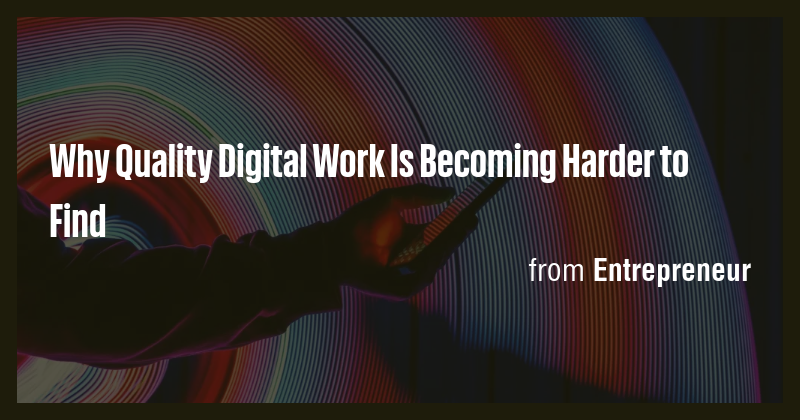 Why Quality Digital Work Is Becoming Harder to Find - Briefly