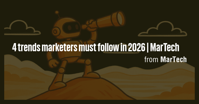 4 trends marketers must follow in 2026 | MarTech - Briefly