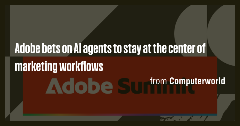 Adobe bets on AI agents to stay at the center of marketing workflows ...