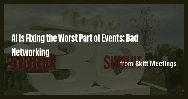 AI Is Fixing the Worst Part of Events: Bad Networking - Briefly