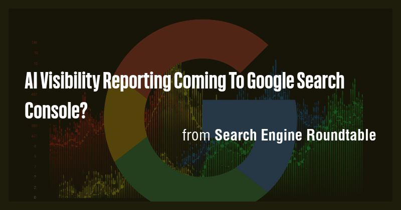 AI Visibility Reporting Coming To Google Search Console? - Briefly