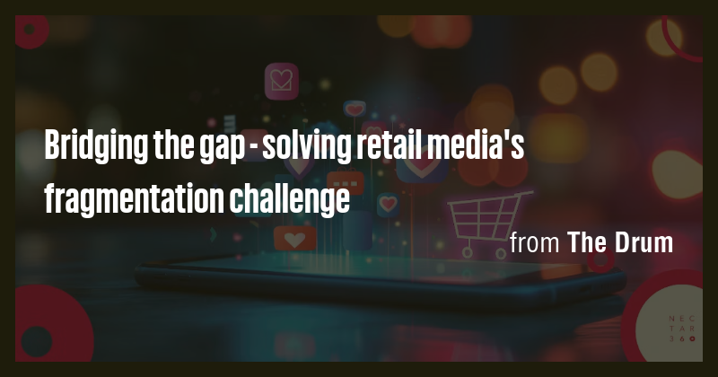 Bridging the gap - solving retail media's fragmentation challenge - Briefly