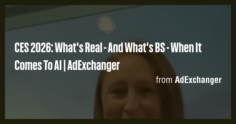 CES 2026: What's Real - And What's BS - When It Comes To AI ...