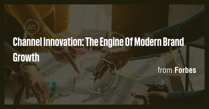 Channel Innovation: The Engine Of Modern Brand Growth - Briefly