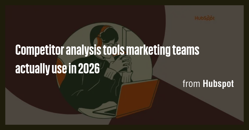 Competitor analysis tools marketing teams actually use in 2026 - Briefly