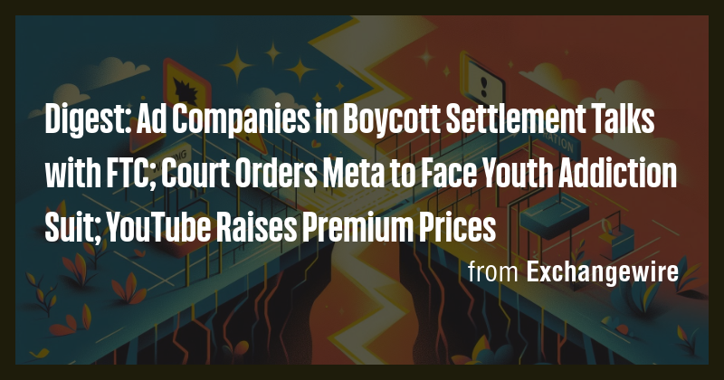 Digest: Ad Companies in Boycott Settlement Talks with FTC; Court Orders ...