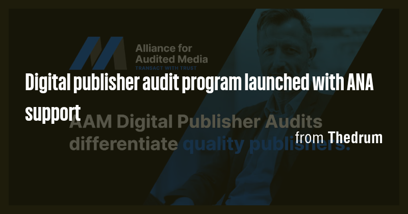 Digital publisher audit program launched with ANA support - Briefly