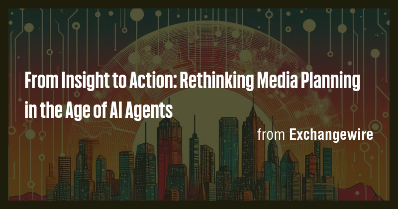 From Insight to Action: Rethinking Media Planning in the Age of AI ...