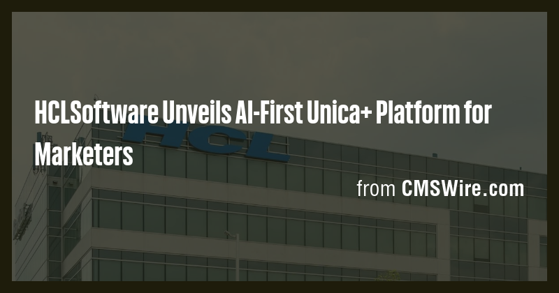 HCLSoftware Unveils AI-First Unica+ Platform for Marketers - Briefly