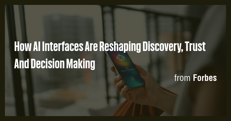 How AI Interfaces Are Reshaping Discovery, Trust And Decision Making ...