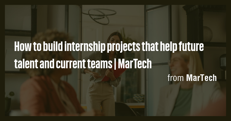 How to build internship projects that help future talent and current ...