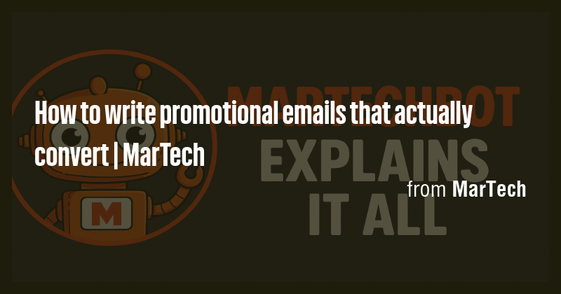 How to write promotional emails that actually convert | MarTech - Briefly