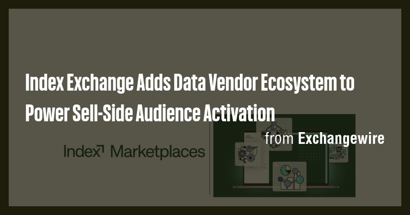 Index Exchange Adds Data Vendor Ecosystem to Power Sell-Side Audience ...