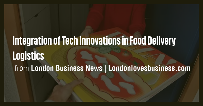 Integration of Tech Innovations in Food Delivery Logistics - Briefly